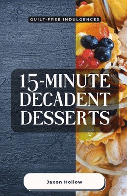15-Minute Decadent Desserts 1