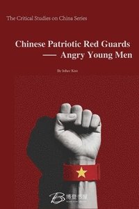 bokomslag Chinese Patriotic Red Guards - Angry Young Men
