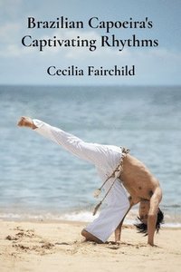 bokomslag Brazilian Capoeira's Captivating Rhythms