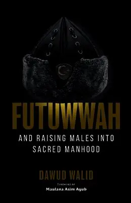 Dawud Walid - Futuwwah and Raising Males into Sacred Manhood, Häftad. Tillgänglighet: Lägg i varukorg