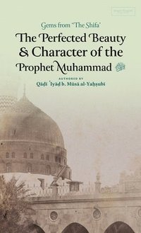 bokomslag Perfected Beauty & Character of the Prophet Muhammad ? (HB)