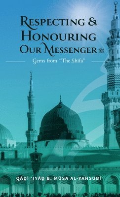 bokomslag Respecting & Honouring Our Messenger &#65018; - Gems from 'The Shifa' (HB)