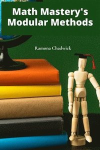 bokomslag Math Mastery's Modular Methods: Dividing and conquering math problems via effective modules and tutorials