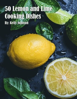 bokomslag 50 Lemon and Lime Cooking Dishes