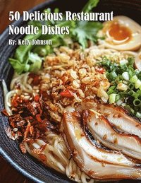 bokomslag 50 Delicious Restaurant Noodle Dishes