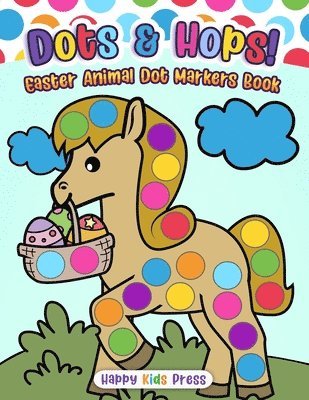 Happy Kids Press - Dots & Hops! Easter Animal Dot Markers Book, Häftad