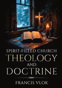 bokomslag Spirit-Filled Church Theology and Doctrine
