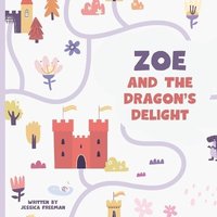 bokomslag Zoe and The Dragon's Delight (Personalized Children's Book)