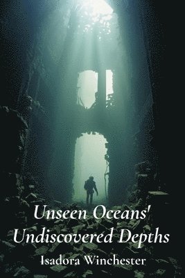 bokomslag Unseen Oceans' Undiscovered Depths