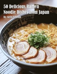 bokomslag 50 Delicious Ramen Noodle Dishes from Japan