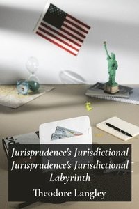 bokomslag Jurisprudence's Jurisdictional Jurisprudence's Jurisdictional Labyrinth