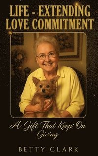 bokomslag Life-Extending Love Commitment: The Gift That Keeps On Giving