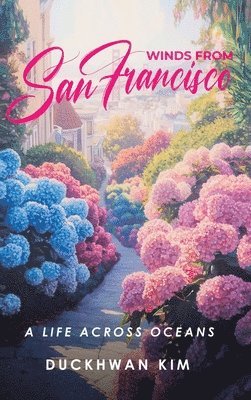 Winds From San Francisco: A Life Across Oceans 1
