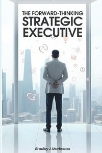 bokomslag Forward-Thinking Strategic Executive