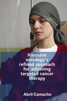 bokomslag Precision oncology's refined approach for achieving targeted cancer therapy