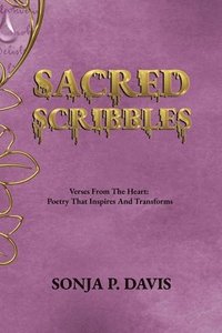 bokomslag SACRED SCRIBBLES Verses From The Heart: Poetry That Inspires And Transforms