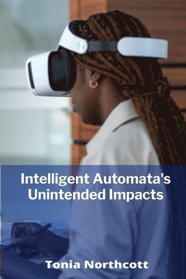 bokomslag Intelligent Automata's Unintended Impacts