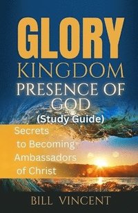 bokomslag Glory Kingdom Presence Of God (Study Guide)