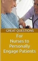 bokomslag Great Questions For Nurses To Personally Engage Patients