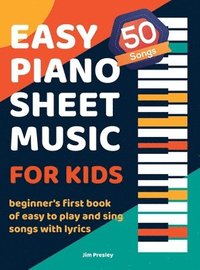bokomslag 50 Songs Easy Piano Sheet Music For Kids Beginner's First Book Of Easy To Play And Sing Songs With Lyrics