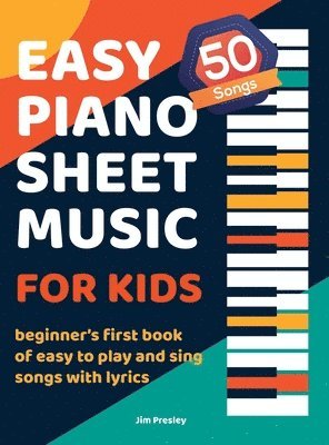 bokomslag 50 Songs Easy Piano Sheet Music For Kids Beginner's First Book Of Easy To Play And Sing Songs With Lyrics