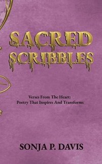 bokomslag SACRED SCRIBBLES Verses From The Heart: Poetry That Inspires And Transforms
