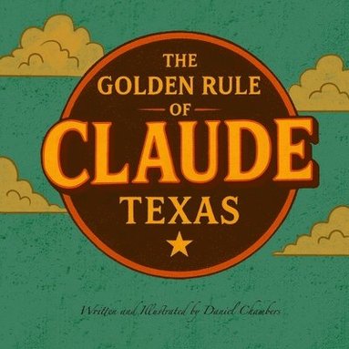 Daniel Chambers - The Golden Rule of Claude, Texas, Häftad