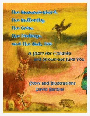 Hummingbird, The Butterfly, The Crow, The Tortoise, and The Owl, Too
