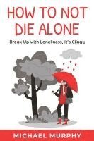 bokomslag How to Not Die Alone