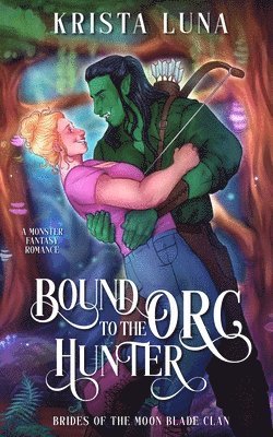 bokomslag Bound to the Orc Hunter: A Monster Fantasy Romance