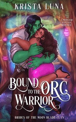 bokomslag Bound to the Orc Warrior: A Monster Fantasy Romance