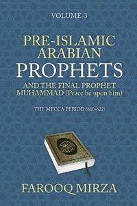 bokomslag Pre-Islamic Arabian Prophets and the Final Prophet Muhammad (Peace be upon him)