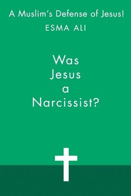 Esma Ali - Was Jesus a Narcissist?, Häftad
