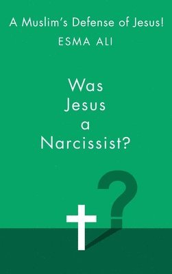 Esma Ali - Was Jesus A Narcissist?, Inbunden