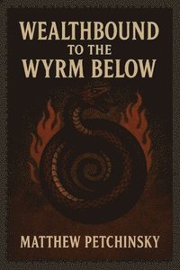 bokomslag Wealthbound to the Wyrm Below