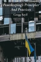 bokomslag Peacekeeping's Principles And Practices: Equitable approaches to resolving conflicts through diplomatic processes and building resilient societies
