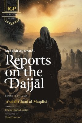 Abd Al-Ghani Al-Maqdisi - Reports on the Dajjal (Akhbar al-Dajjal) (HB), Inbunden