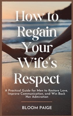 bokomslag How To Regain Your Wife's Respect