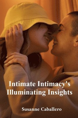 Susanne Caballero - Intimate Intimacy's Illuminating Insights, Häftad