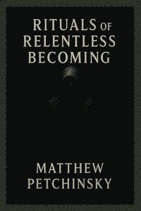 bokomslag Rituals of Relentless Becoming