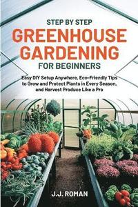 bokomslag Step by Step Greenhouse Gardening for Beginners