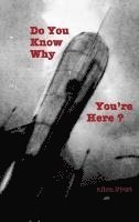 Do You Know Why You're Here? 1