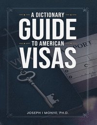 bokomslag A Dictionary Guide to American Visas: Self-help immigration handbook
