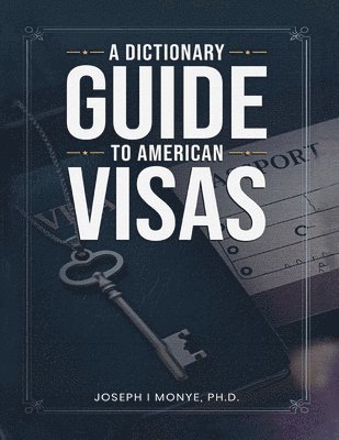 bokomslag A Dictionary Guide to American Visas: Self-help immigration handbook
