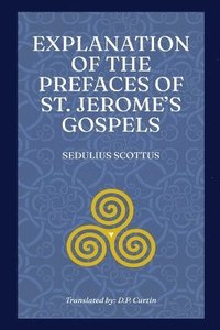 bokomslag Explanation of the Prefaces of St. Jerome's Gospels