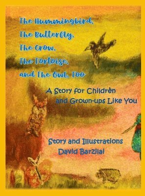 Hummingbird, The Butterfly, The Crow, The Tortoise, and The Owl, Too