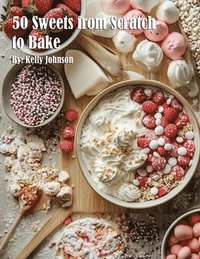 bokomslag 50 Sweets from Scratch to Bake