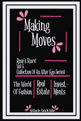 bokomslag Making Moves Rose's Story! Vol 5 Collection Of An Alter Ego Series!