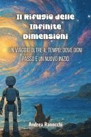 Il Rifugio delle Infinite Dimensioni: Un viaggio oltre il tempo, dove ogni passo è un nuovo inizio 1