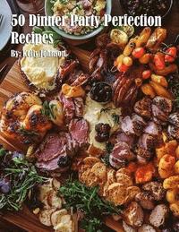 bokomslag 50 Dinner Party Perfection Recipes